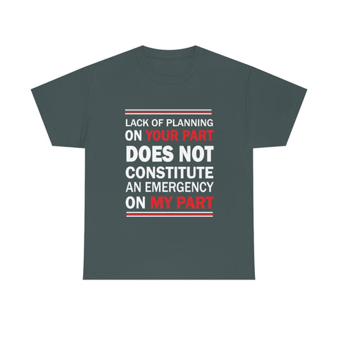 Lack Of Planning On Your Part High Quality Tee