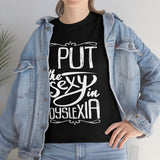 I Put The Sexy in Dyslexia High Quality Tee