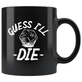 Guess I'll die rpg DND d20 d2 critical it miss dice coffee cup mug - Luxurious Inspirations