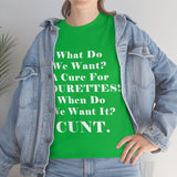 What Do We Want A Cure for Tourettes Cunt High Quality Tee