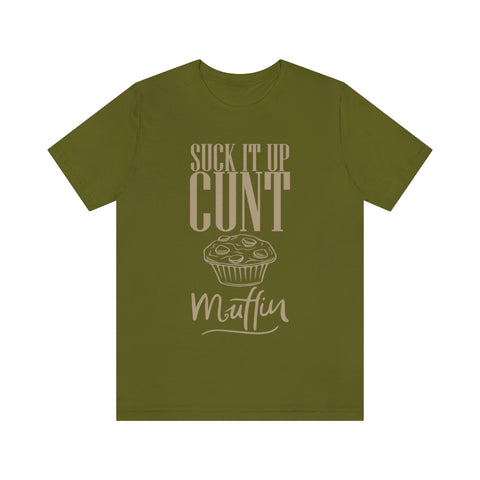 Suck It Up Cunt Muffin High Quality T-Shirt