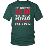 It Costs $0.00 To Be A Kind Human Being Human Humanitarian Love Human Welfare T Shirt - Luxurious Inspirations
