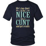 Life's Too Short To Be Nice Be A Cunt And Get Results Funny Vulgar Offensive Fuck Tee Shirt - Luxurious Inspirations