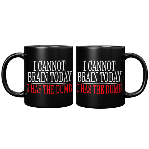 I Cannot Brain Today I Has The Dumb Mug
