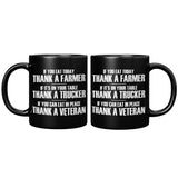 If You Eat Today Thank A Farmer If It's on Your Table Thank A Trucker If You Eat In Peace Thank A Veteran Mug