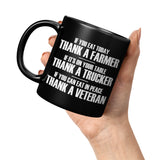 If You Eat Today Thank A Farmer If It's on Your Table Thank A Trucker If You Eat In Peace Thank A Veteran Mug