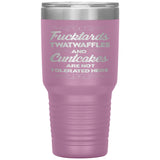 NEW Fucktards Twatwaffles and Cuntcakes Are Not Tolerated Here 30OZ Tumbler