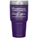 NEW Fucktards Twatwaffles and Cuntcakes Are Not Tolerated Here 30OZ Tumbler