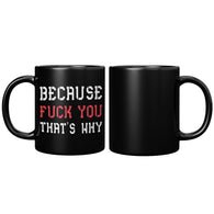 New Because Fuck You That's Why Mug