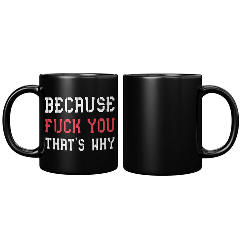 New Because Fuck You That's Why Mug