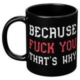 New Because Fuck You That's Why Mug