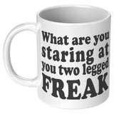New What Are You Looking At You Two Legged Freak Mug