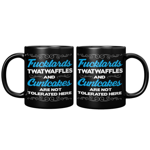 New  Fucktards Twatwaffles and Cuntcakes Are Not Tolerated Here Mug