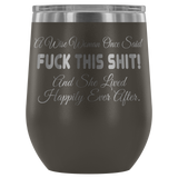 A Wise Woman Once Said Fuck This Shit And She Lived Happily Ever After Wine Tumbler - Funny Offensive Crude Glass Mug - Luxurious Inspirations