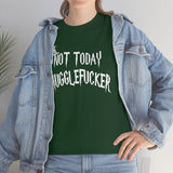 Not Today Mugglefucker High Quality Tee