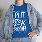 I Put The Sexy in Dyslexia High Quality Tee