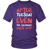 After Tuesday Even The Calendar Says WTF What The Fuck Funny Rude Offensive T-Shirt - Luxurious Inspirations