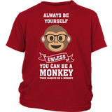 Always Be Yourself Unless You Can Be A Monkey Shirt - Funny Kids Children Christmas Gift High Quality Tee - Luxurious Inspirations