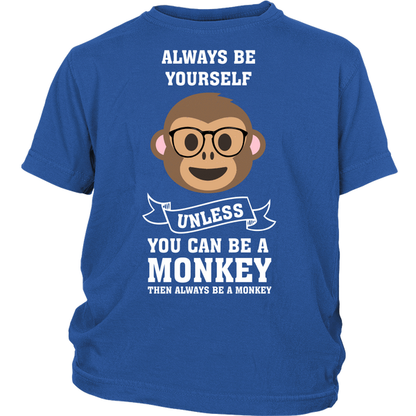 Always Be Yourself Unless You Can Be A Monkey Shirt Funny Kids Children Christmas Gift High Quality Tee Binge Prints