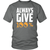 Always Give 100% Motivational Quote Unisex Best Gift Forever T-Shirt - Luxurious Inspirations