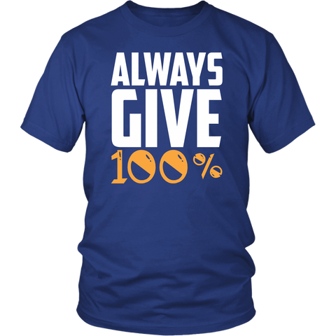 Always Give 100% Motivational Quote Unisex Best Gift Forever T-Shirt - Luxurious Inspirations