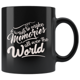 i want to make memories all over the world traveler continents province states countries culture diverse coffee cup mug - Luxurious Inspirations