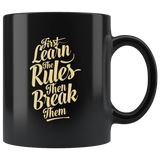 First Learn The Rules Then Break Them Coffee Cup Mug - Luxurious Inspirations
