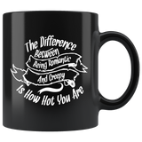 The difference between being romantic and creepy is how hot you are attractive ugly beautiful makeup hair coffee cup mug - Luxurious Inspirations