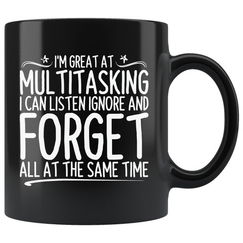 I'm Great At Multitasking I Can Listen Ignore And Forget All At The Same Time Coffee Cup Mug - Luxurious Inspirations