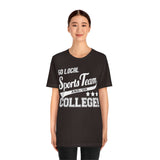 Go Local Sports Team and Or College High Quality Tee