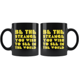 Be The Strange You Wish Too See In The World Be Kind Different Inspiration Mug - Black 11 ounce Coffee Cup - Luxurious Inspirations