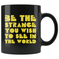 Be The Strange You Wish Too See In The World Be Kind Different Inspiration Mug - Black 11 ounce Coffee Cup - Luxurious Inspirations