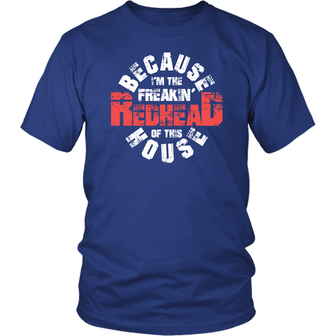 Because I'm The Freakin Redhead of This House Funny Mother Gift Unisex T-Shirt - Luxurious Inspirations