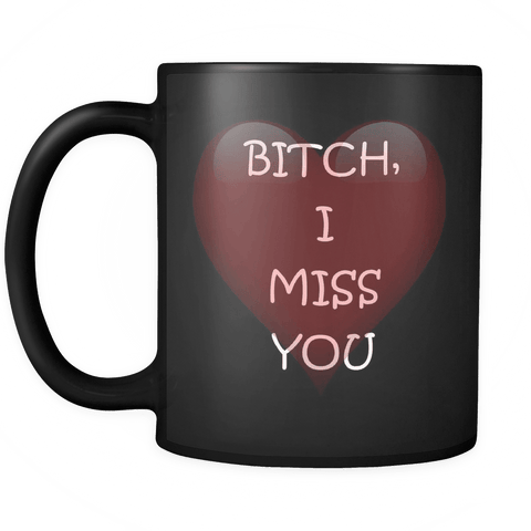 Bitch I Miss You Mug - Luxurious Inspirations