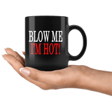 Blow Me I'm Hot Mug - Funny Clever Double Meaning Sexual Vulgar Offensive Black Coffee Cup - Luxurious Inspirations