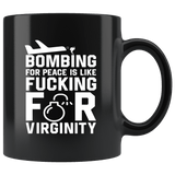 Bombing For Peace Is Like Fucking For Virginity Funny Anti War Peace March Vulgar Mug - Black 11 Ounce Coffee Cup - Luxurious Inspirations