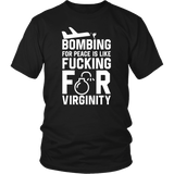 Bombing For Peace Is Like Fucking For Virginity Funny Anti War Peace March Vulgar T-Shirt - Luxurious Inspirations