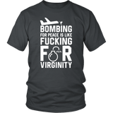 Bombing For Peace Is Like Fucking For Virginity Funny Anti War Peace March Vulgar T-Shirt - Luxurious Inspirations