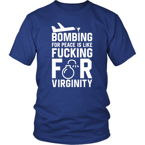 Bombing For Peace Is Like Fucking For Virginity Funny Anti War Peace March Vulgar T-Shirt - Luxurious Inspirations