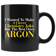 I Wanted To Make A Clever Chemistry Joke But The Best Ones Argon Coffee Cup Mug - Luxurious Inspirations