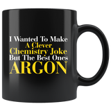 I Wanted To Make A Clever Chemistry Joke But The Best Ones Argon Coffee Cup Mug - Luxurious Inspirations