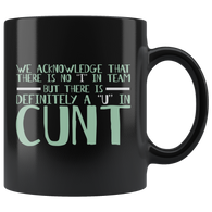 We acknowledge that there is no "I" in team but there is a "u" in cunt funny vulgar adult coffee cup mug - Luxurious Inspirations