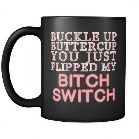 Buckle Up Buttercup You Just Flipped My Switch Black Mug - Funny Coffee Cup - Luxurious Inspirations