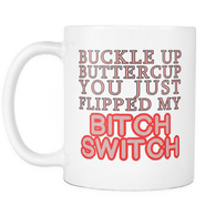 Buckle Up Buttercup You Just Flipped My Switch White Mug - Funny Coffee Cup - Luxurious Inspirations