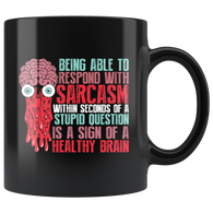 Being Able To Respond With Sarcasm Within Seconds Of A Stupid Question Is A Sign Of A Healthy Brain Coffee Cup Mug - Luxurious Inspirations