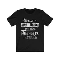 Hogwarts Wasn't Hiring So I Heal Muggles Instead High Quality T-Shirt - Binge Prints