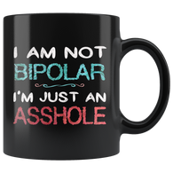 I'm Not Bipolar I'm Just An Asshole Mug