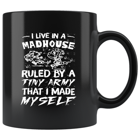 I live in a madhouse ruled by a tiny army that I made myself kids family children home coffee cup mug - Luxurious Inspirations