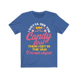I Gotta See The Candy First Then I Get In The Van I'm Not Stupid High Quality Shirt - Luxurious Inspirations