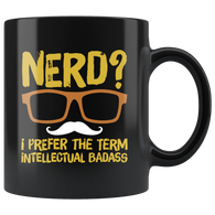 Nerd I prefer the term intellectual badass geek smart over achiever coffee cup mug - Luxurious Inspirations